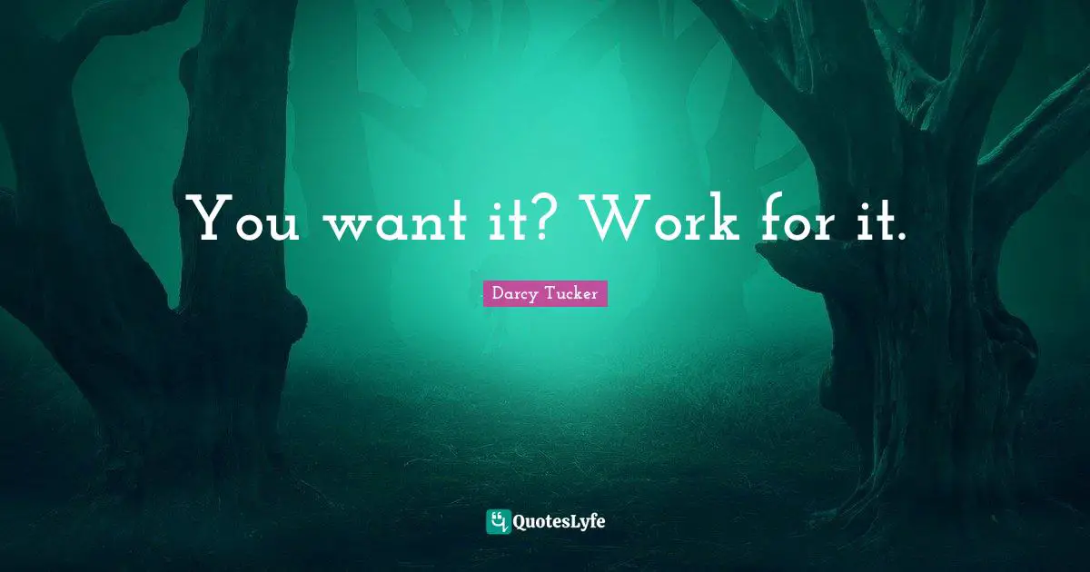 You want it? Work for it.