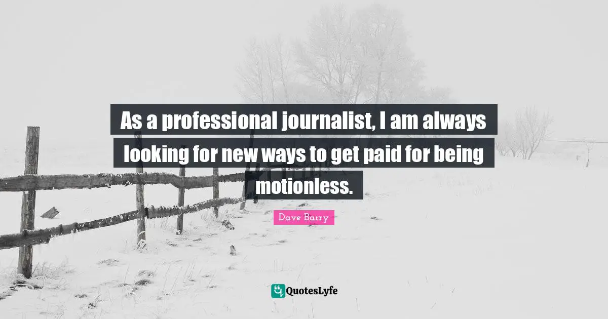 As a professional journalist, I am always looking for new ways to get paid for being motionless.