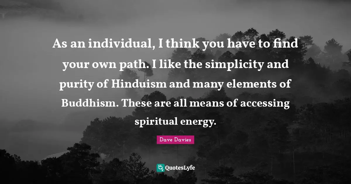 As an individual, I think you have to find your own path. I like the simplicity and purity of Hinduism and many elements of Buddhism. These are all means of accessing spiritual energy.