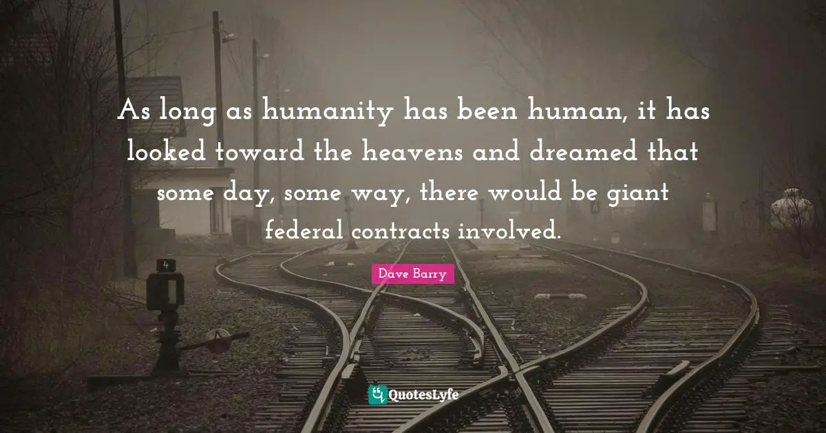 As long as humanity has been human, it has looked toward the heavens and dreamed that some day, some way, there would be giant federal contracts involved.