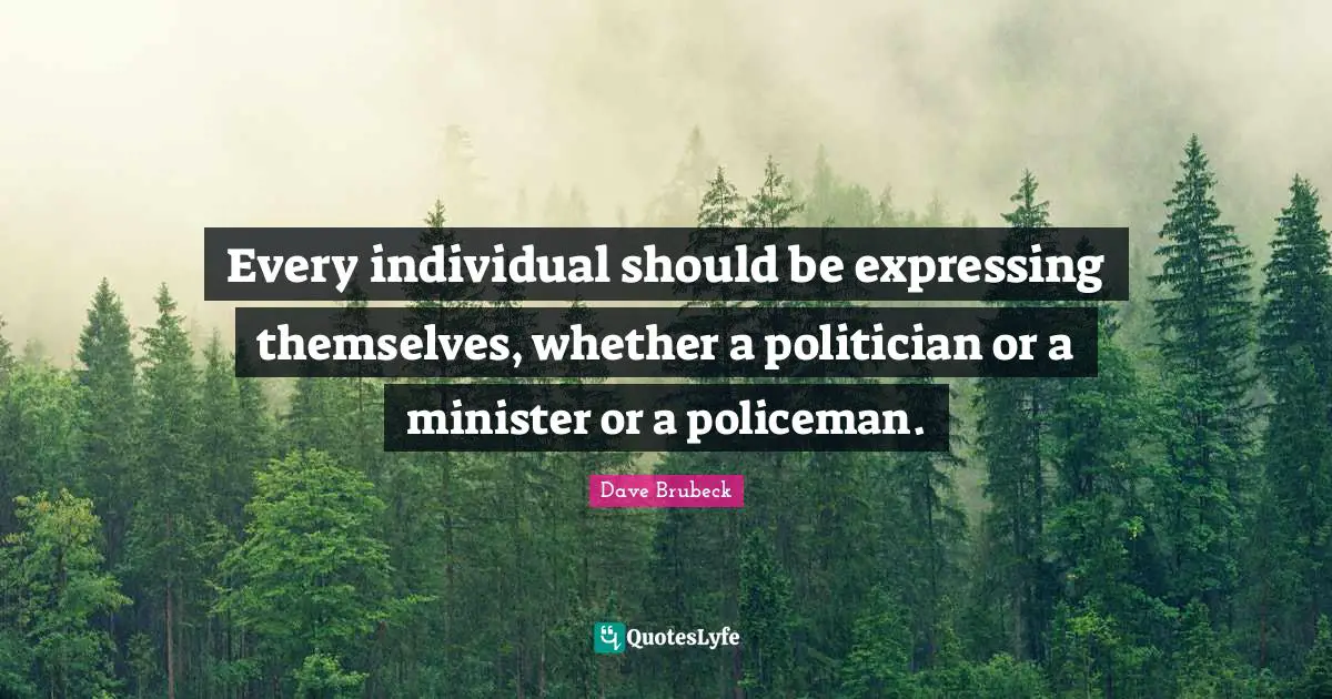 Every individual should be expressing themselves, whether a politician or a minister or a policeman.