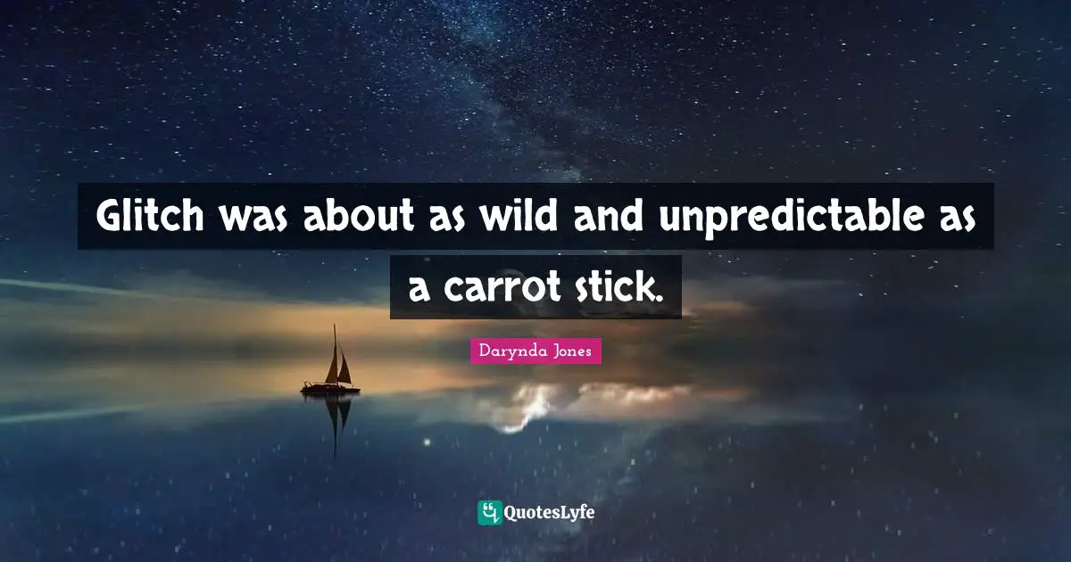 Glitch was about as wild and unpredictable as a carrot stick.