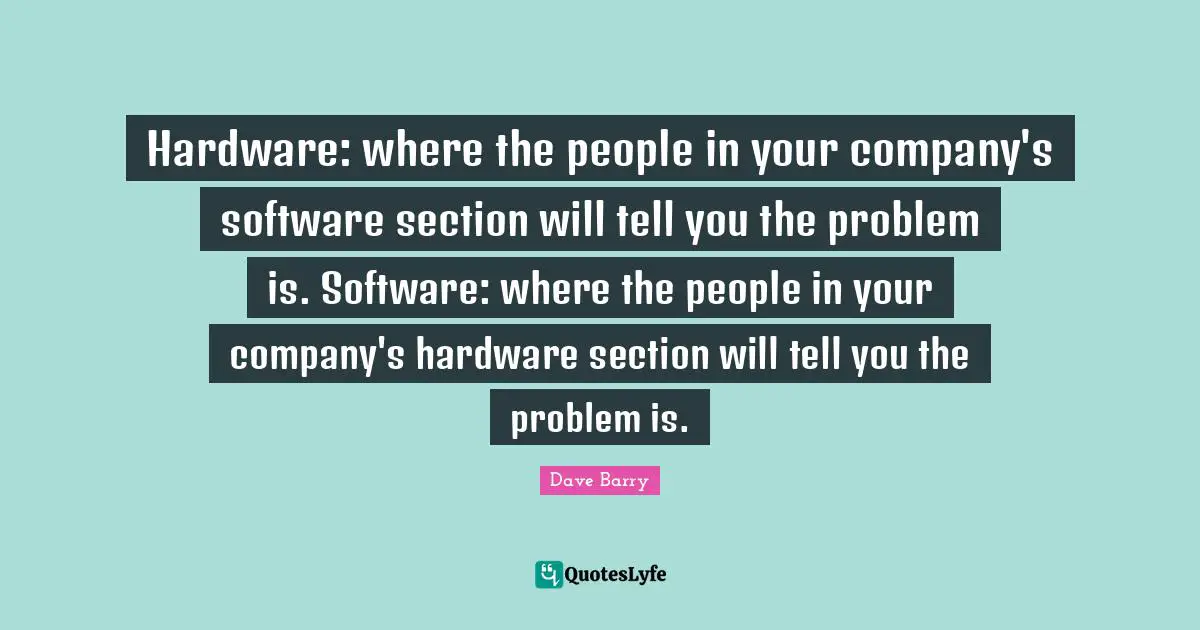 Hardware: where the people in your company's software section will tell you the problem is. Software: where the people in your company's hardware section will tell you the problem is.