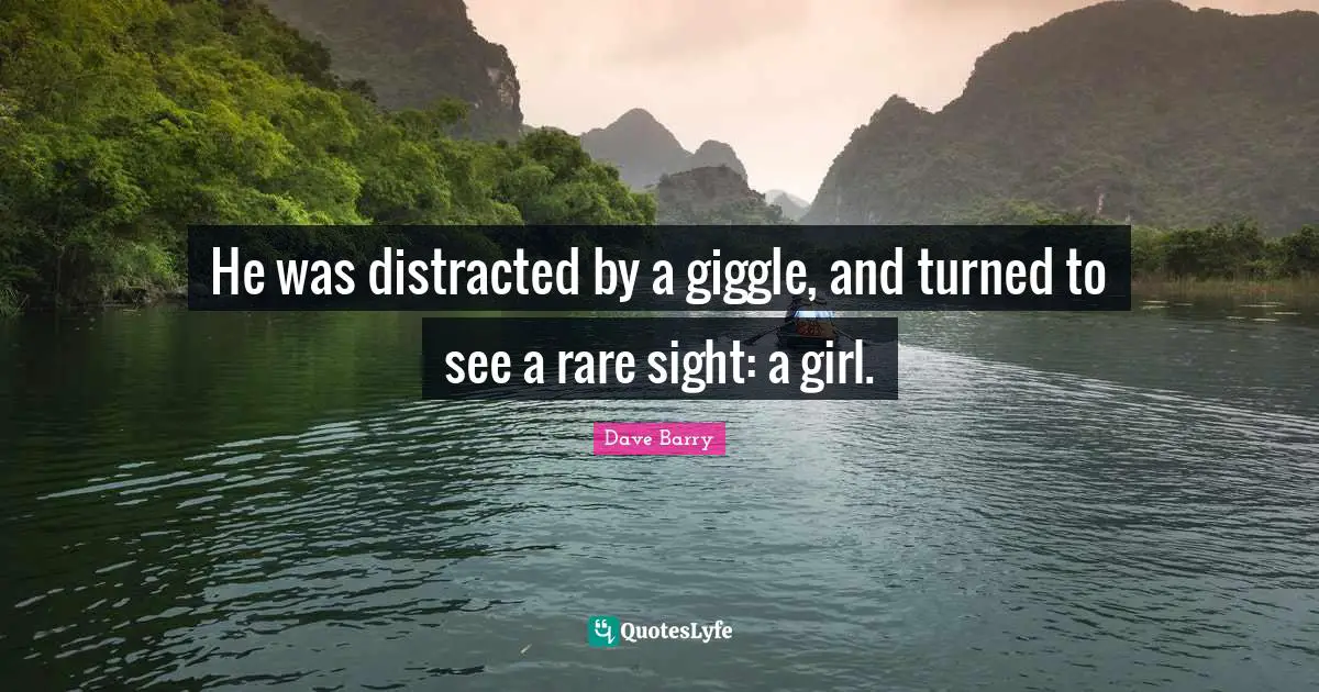 He was distracted by a giggle, and turned to see a rare sight: a girl.