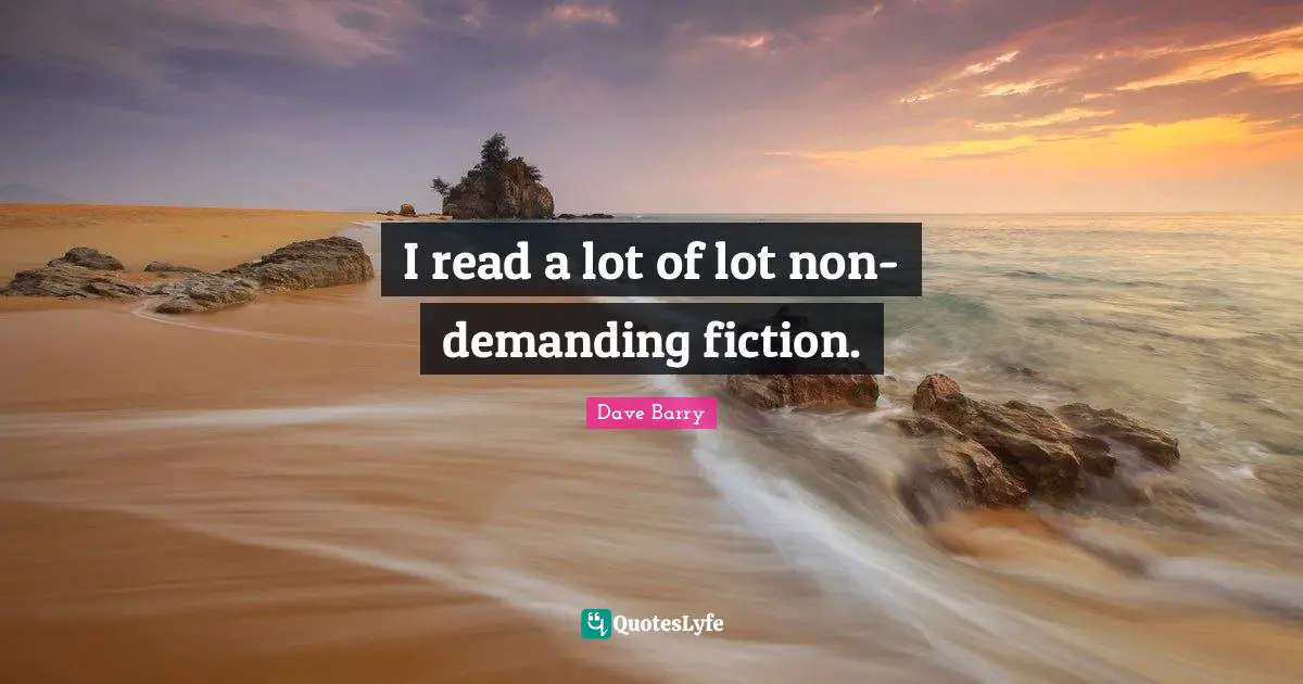 I read a lot of lot non-demanding fiction.