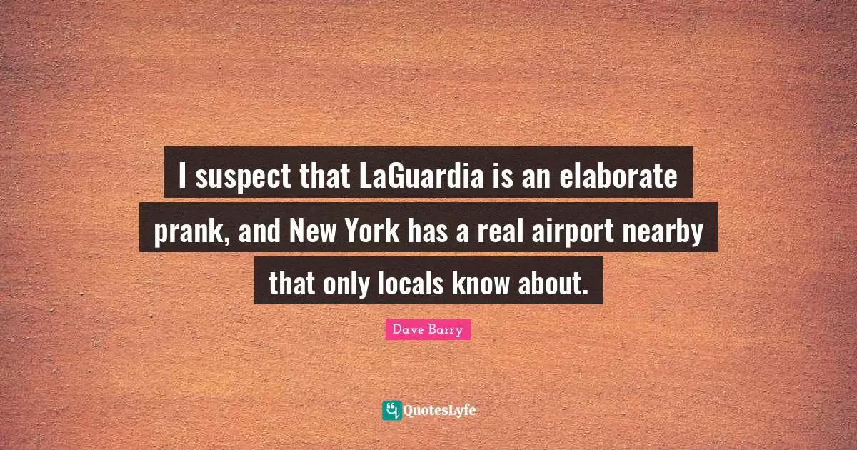 I suspect that LaGuardia is an elaborate prank, and New York has a real airport nearby that only locals know about.