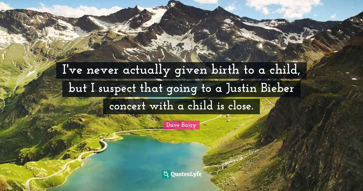 I've never actually given birth to a child, but I suspect that going to a Justin Bieber concert with a child is close.