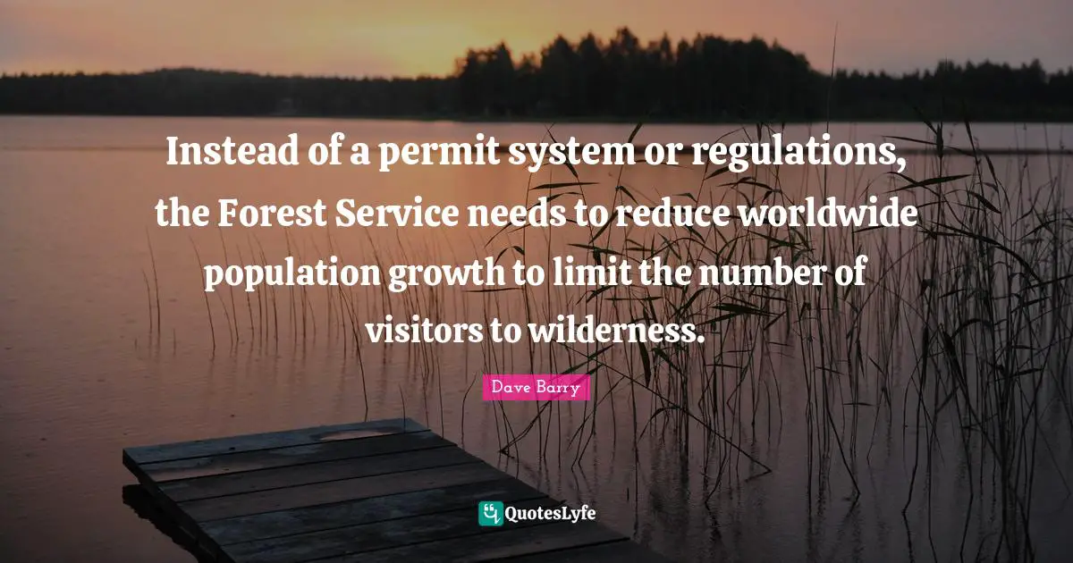Instead of a permit system or regulations, the Forest Service needs to reduce worldwide population growth to limit the number of visitors to wilderness.