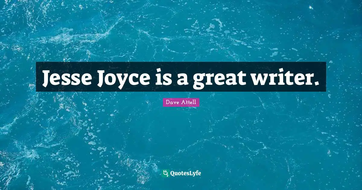 Jesse Joyce is a great writer.