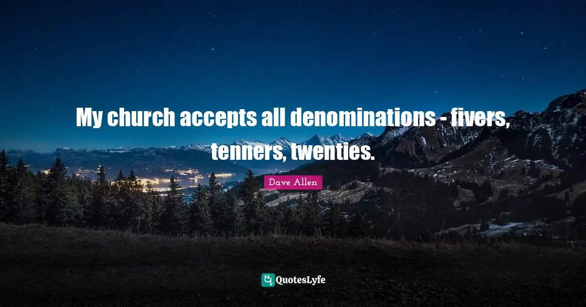 Cynical Quotes: "My church accepts all denominations - fivers, tenners, twenties."