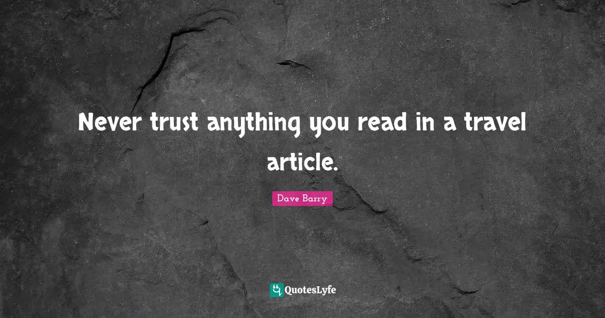 Never trust anything you read in a travel article.