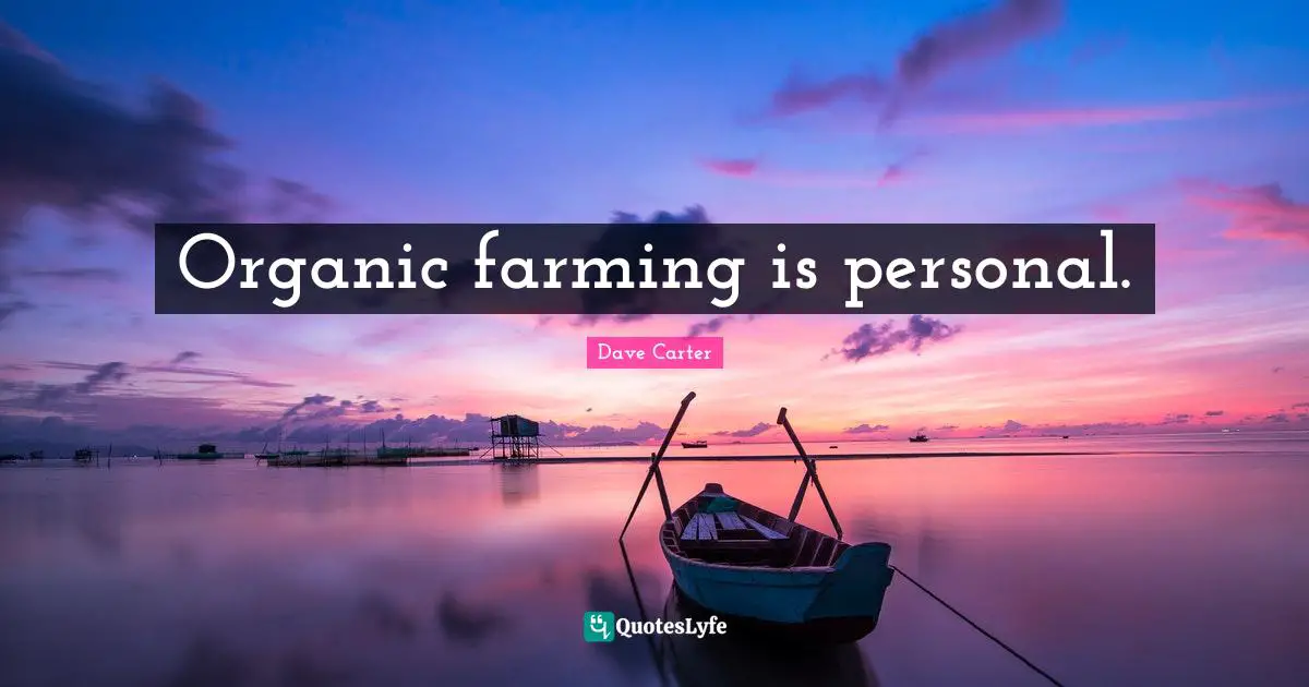 Organic farming is personal.