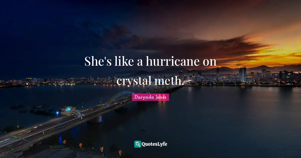 She's like a hurricane on crystal meth.