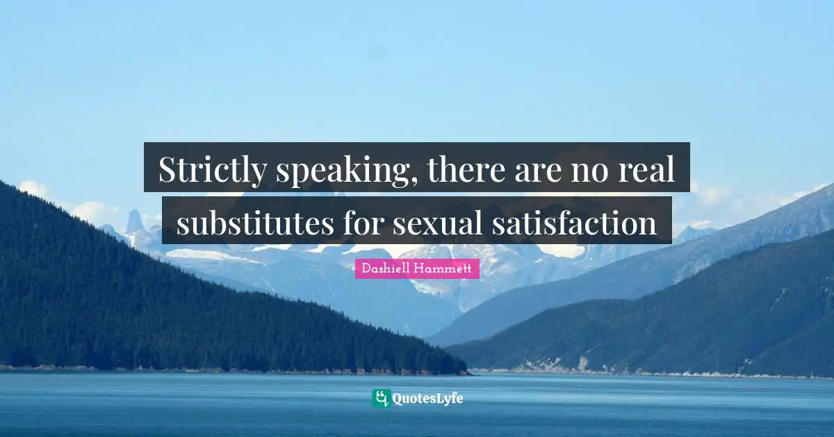 Strictly speaking, there are no real substitutes for sexual satisfaction