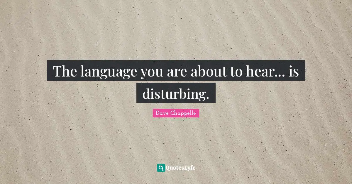 The language you are about to hear... is disturbing.