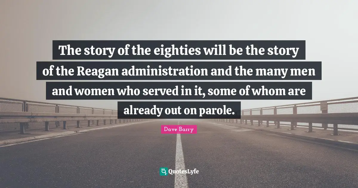 The story of the eighties will be the story of the Reagan administration and the many men and women who served in it, some of whom are already out on parole.
