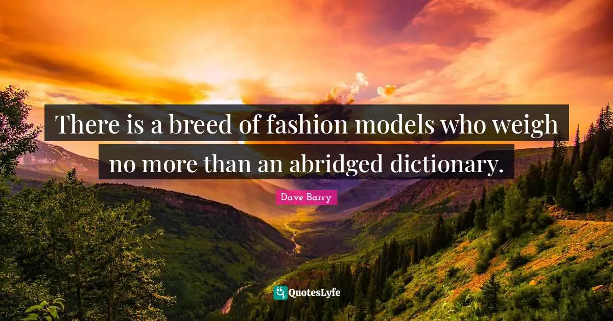There is a breed of fashion models who weigh no more than an abridged dictionary.