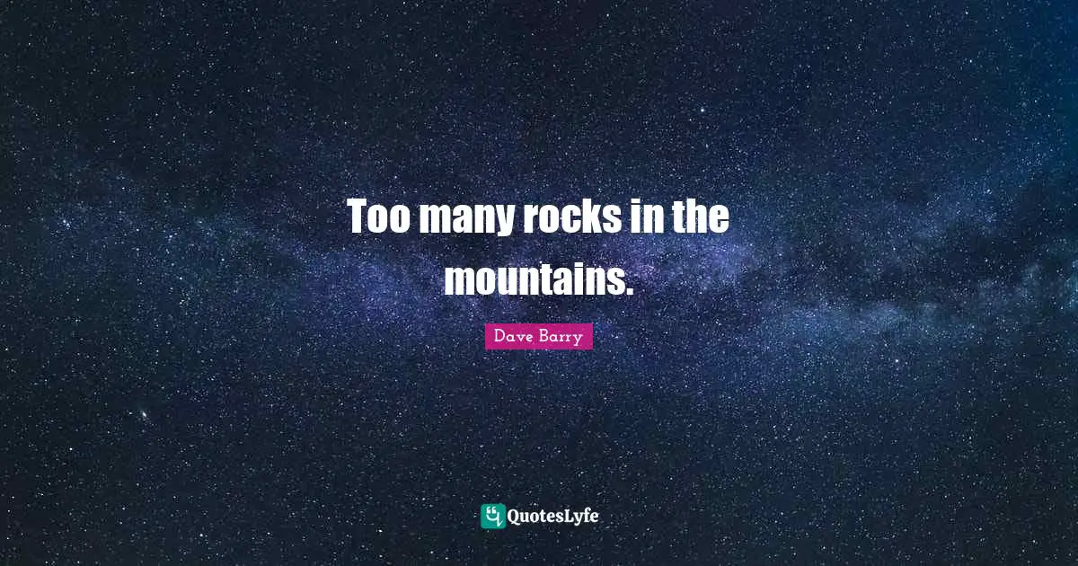 Too many rocks in the mountains.