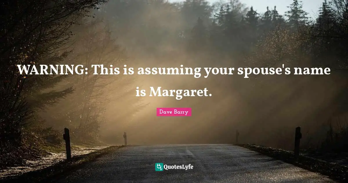 WARNING: This is assuming your spouse's name is Margaret.