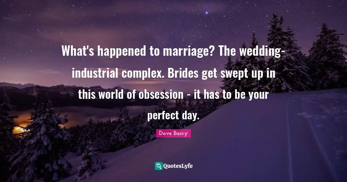 What's happened to marriage? The wedding-industrial complex. Brides get swept up in this world of obsession - it has to be your perfect day.