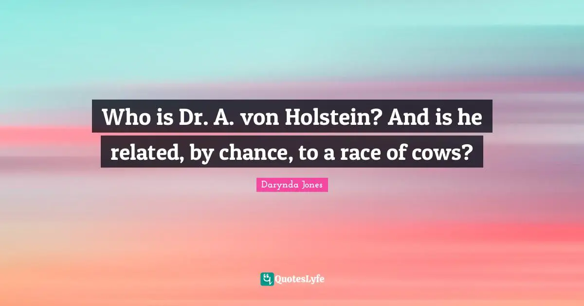 Who is Dr. A. von Holstein? And is he related, by chance, to a race of cows?
