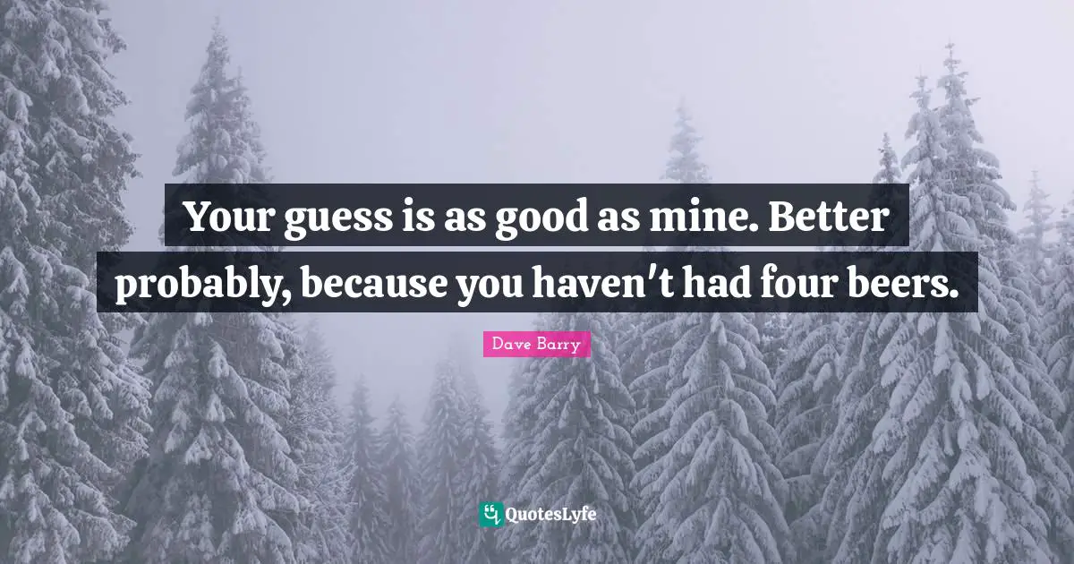 Your guess is as good as mine. Better probably, because you haven't had four beers.