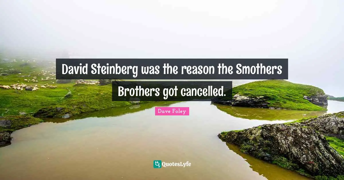 David Steinberg was the reason the Smothers Brothers got cancelled.