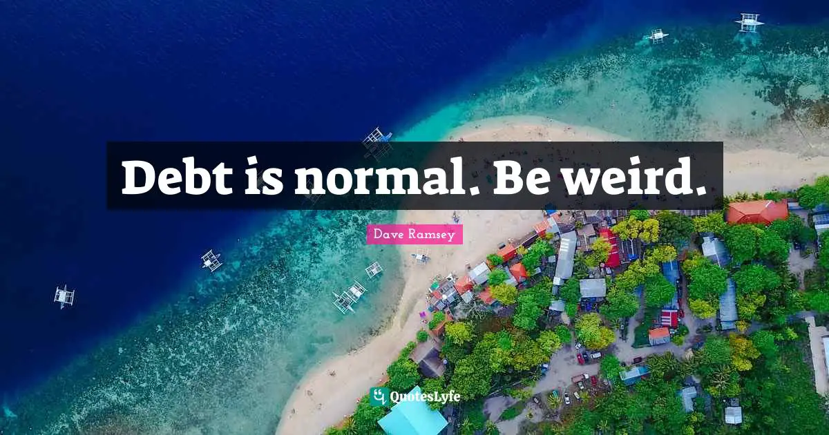 Debt is normal. Be weird.