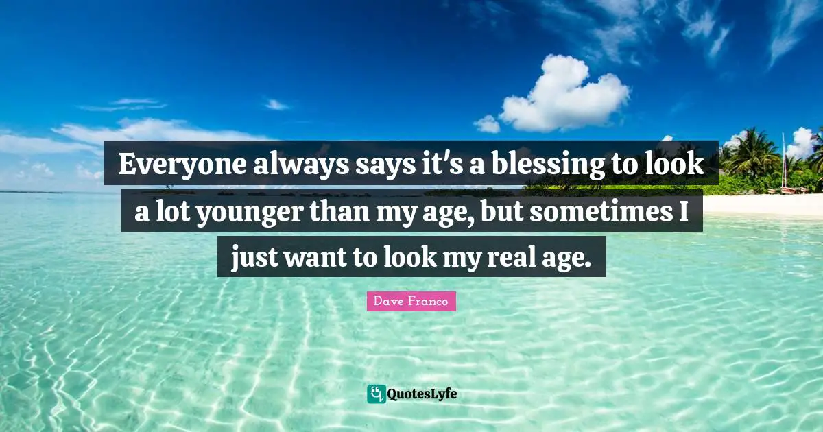 Everyone always says it's a blessing to look a lot younger than my age, but sometimes I just want to look my real age.
