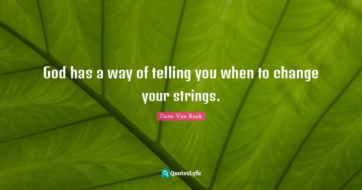 God has a way of telling you when to change your strings.