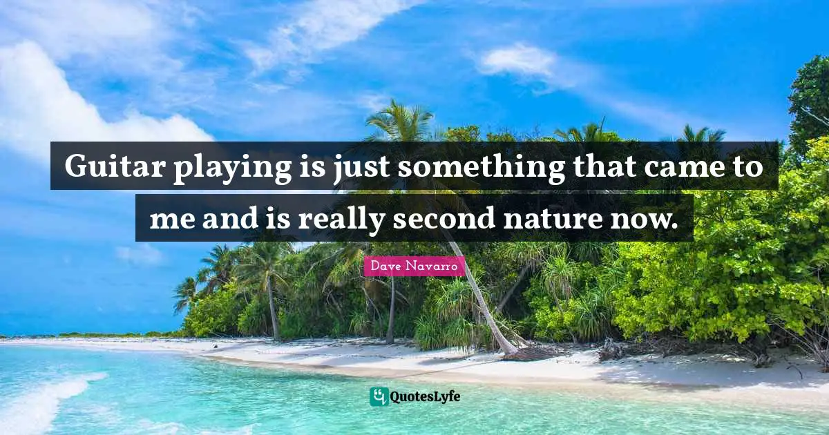 Guitar playing is just something that came to me and is really second nature now.
