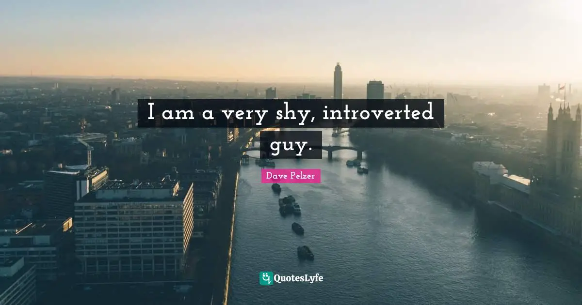 I am a very shy, introverted guy.