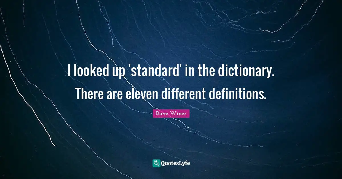 I looked up 'standard' in the dictionary. There are eleven different definitions.