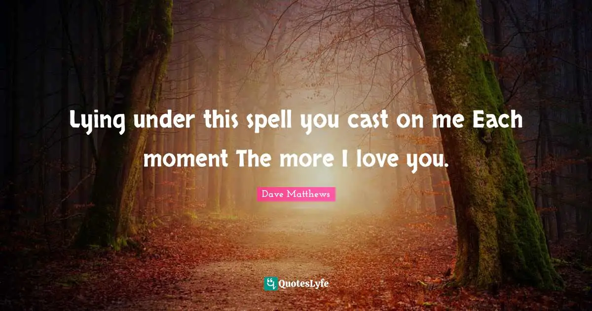 Lying under this spell you cast on me Each moment The more I love you.