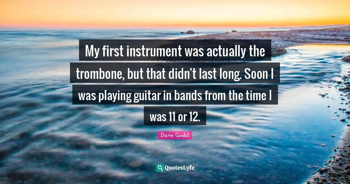 My first instrument was actually the trombone, but that didn't last long. Soon I was playing guitar in bands from the time I was 11 or 12.
