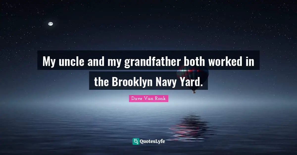 My uncle and my grandfather both worked in the Brooklyn Navy Yard.