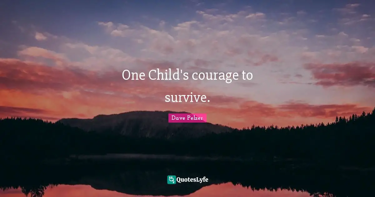 One Child's courage to survive.