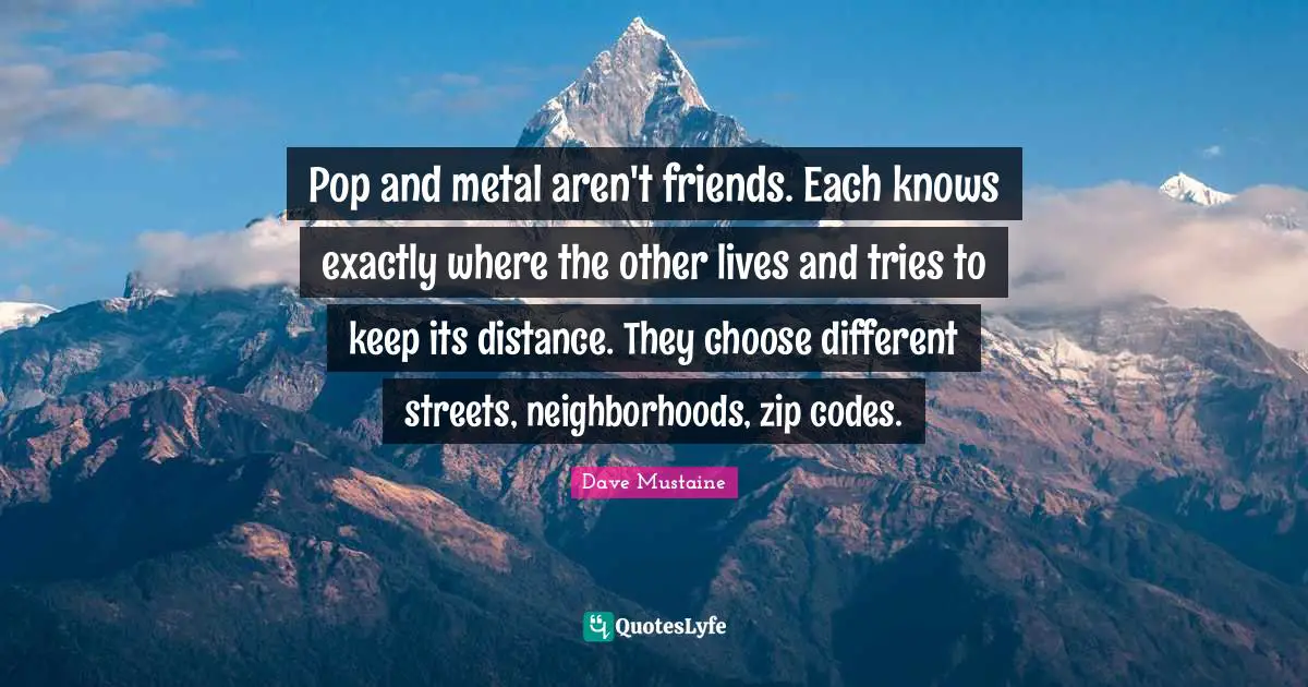Pop and metal aren't friends. Each knows exactly where the other lives and tries to keep its distance. They choose different streets, neighborhoods, zip codes.