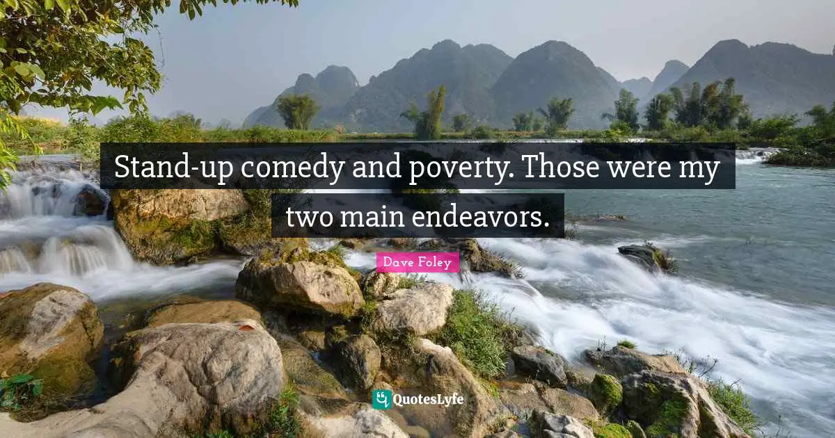 Stand-up comedy and poverty. Those were my two main endeavors.