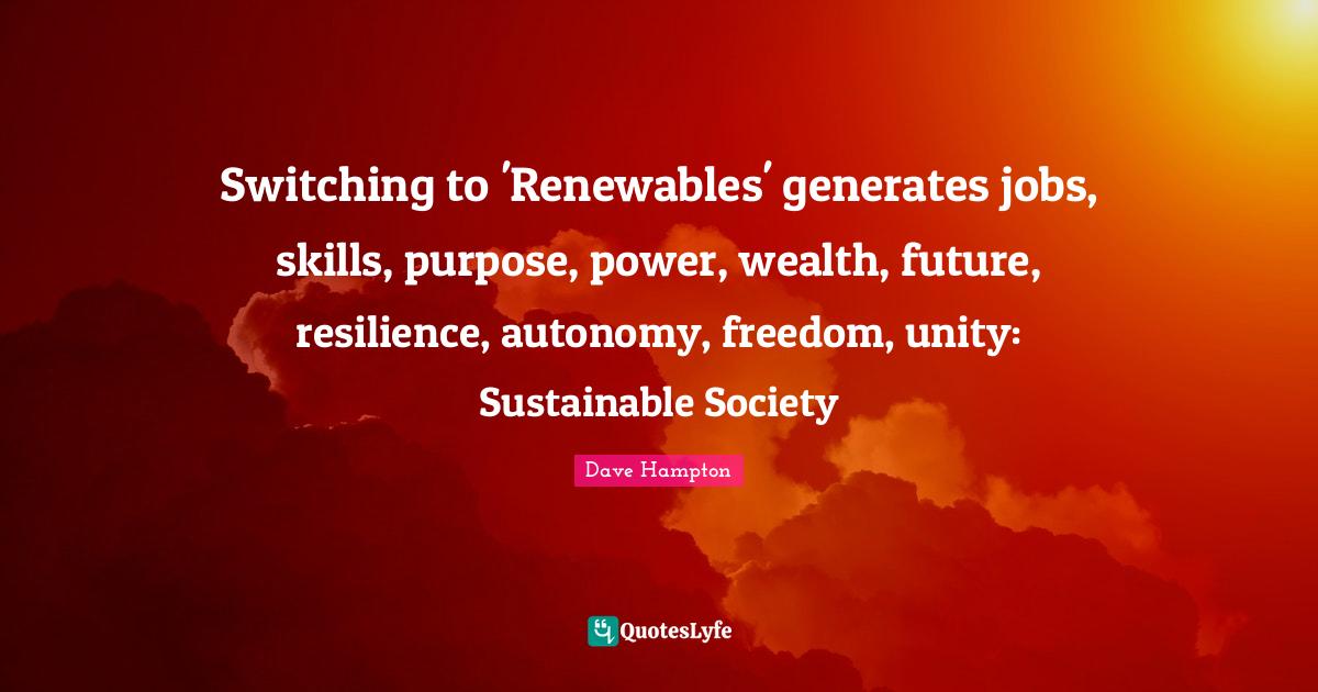 Switching to 'Renewables' generates jobs, skills, purpose, power, weal