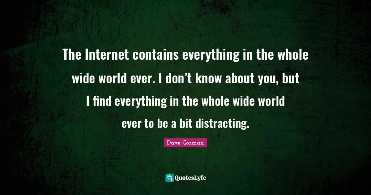 The Internet contains everything in the whole wide world ever. I don’t know about you, but I find everything in the whole wide world ever to be a bit distracting.