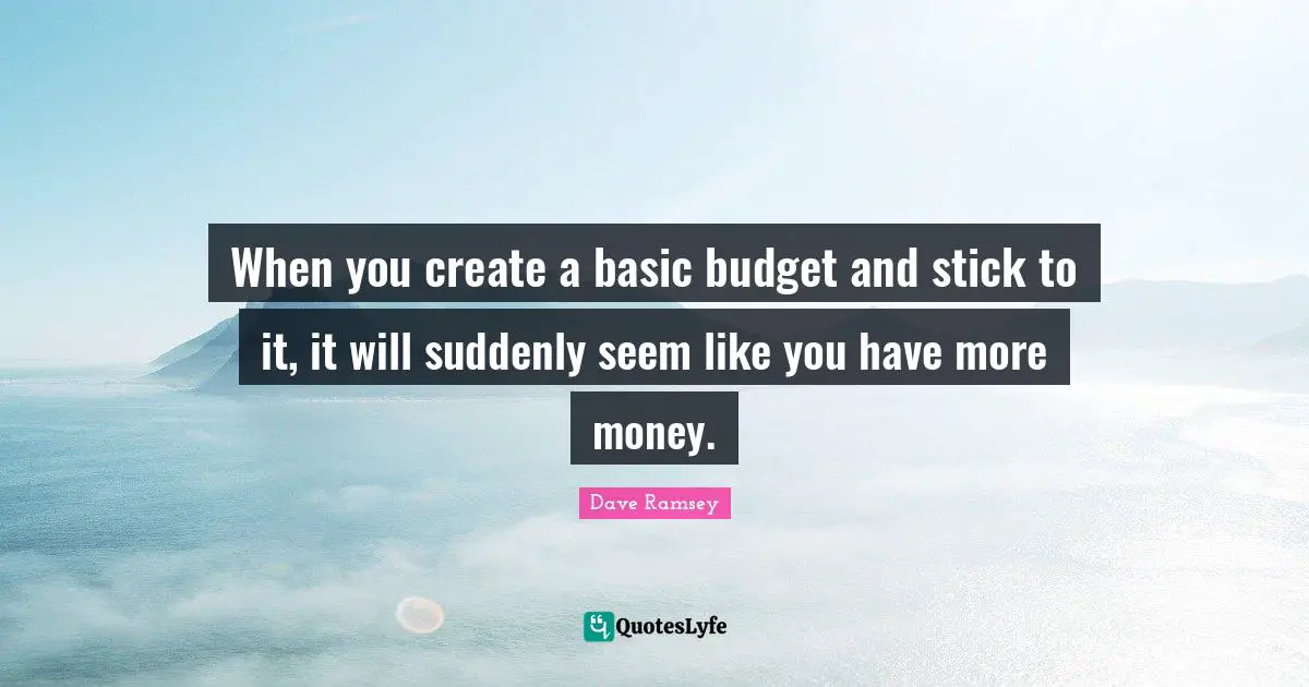 When you create a basic budget and stick to it, it will suddenly seem like you have more money.
