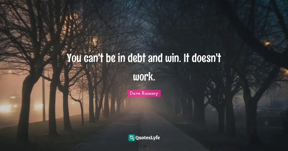 You can't be in debt and win. It doesn't work.