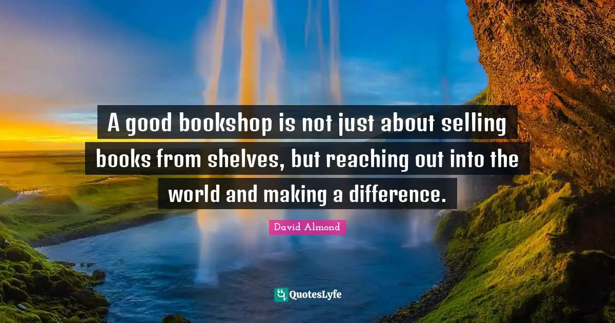 A good bookshop is not just about selling books from shelves, but reaching out into the world and making a difference.