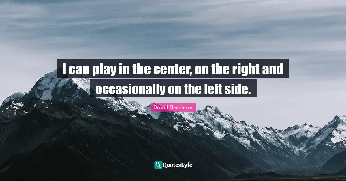 I can play in the center, on the right and occasionally on the left side.