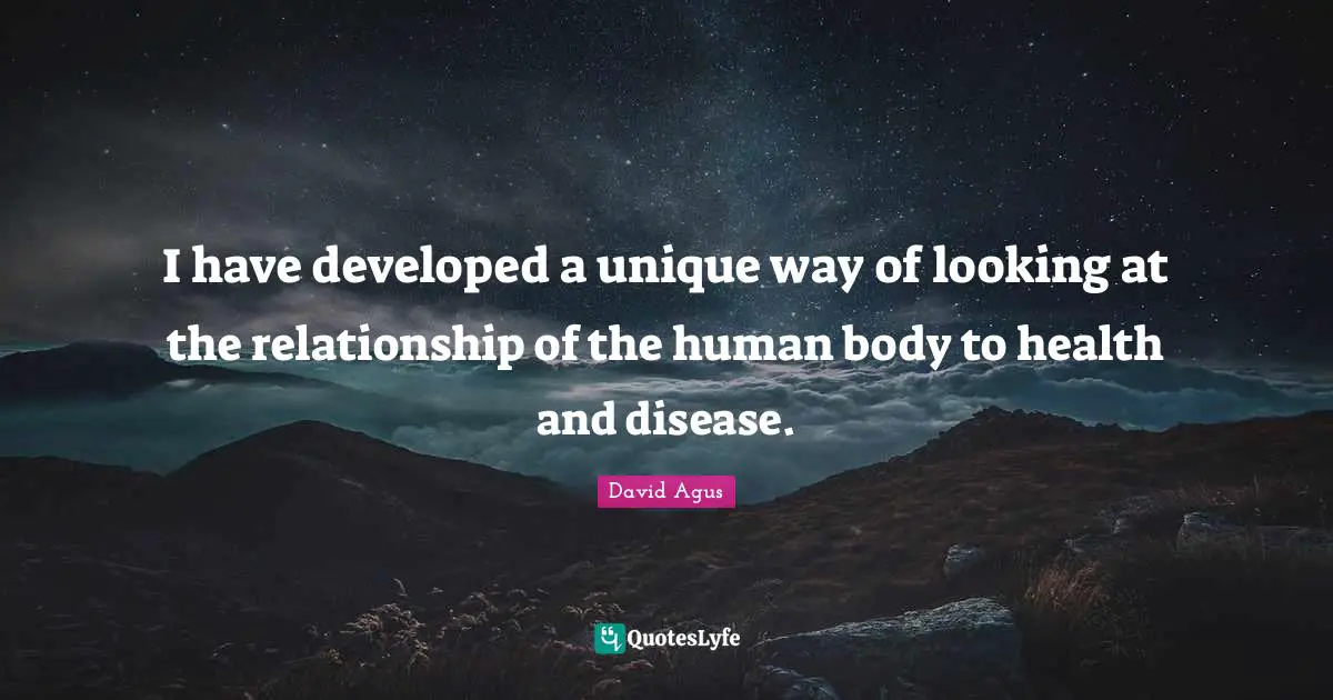 I have developed a unique way of looking at the relationship of the human body to health and disease.