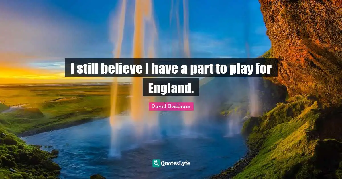 I still believe I have a part to play for England.