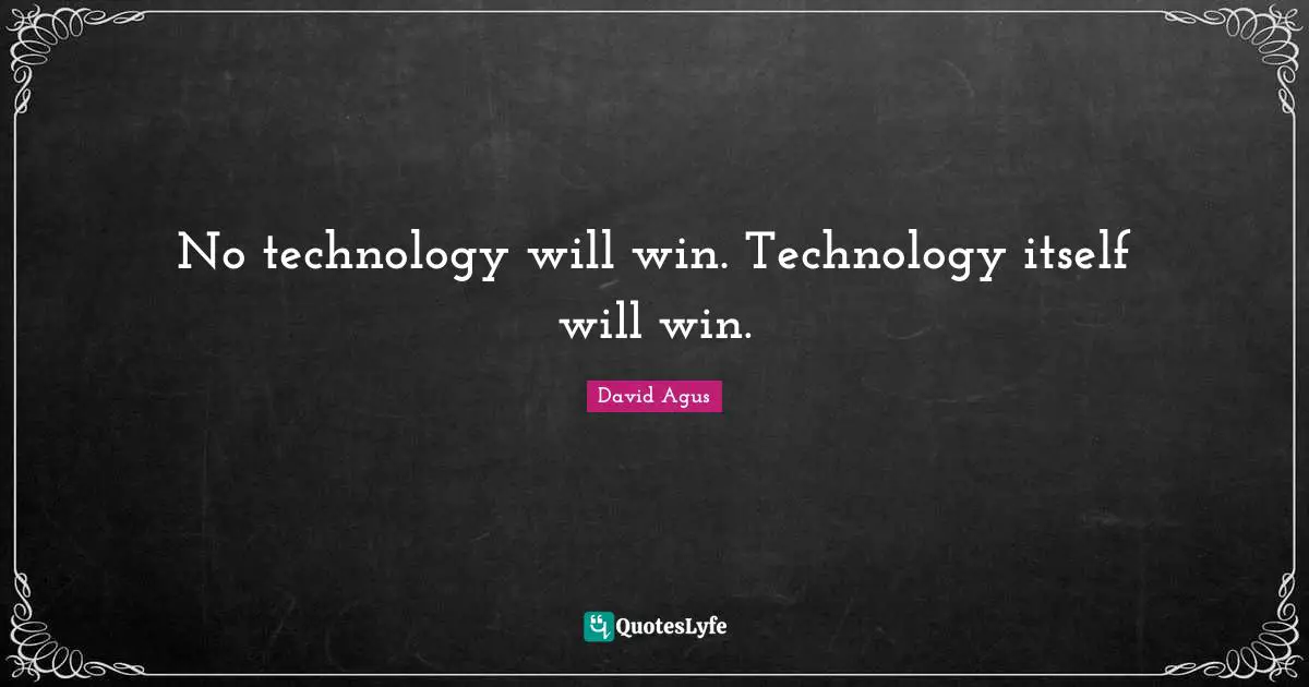 No technology will win. Technology itself will win.
