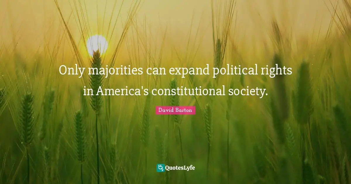 Only majorities can expand political rights in America's constitutional society.