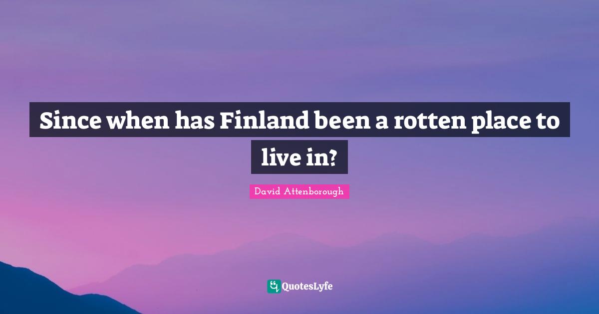 Since when has Finland been a rotten place to live in?